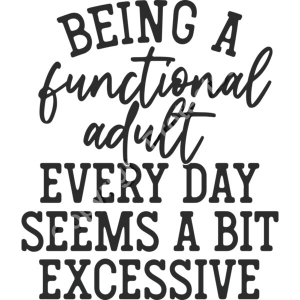 being a functional adult everyday seems excessive Thumbnail